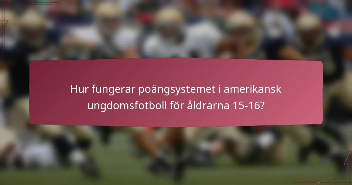 Hur fungerar poängsystemet i amerikansk ungdomsfotboll för åldrarna 15-16?
