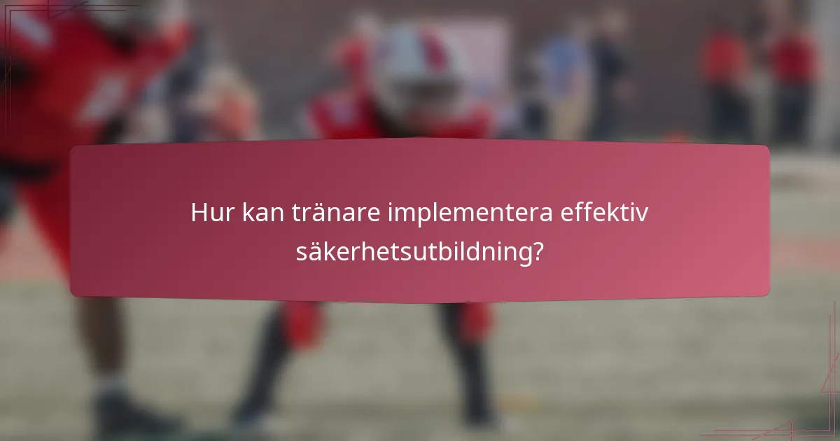 Hur kan tränare implementera effektiv säkerhetsutbildning?