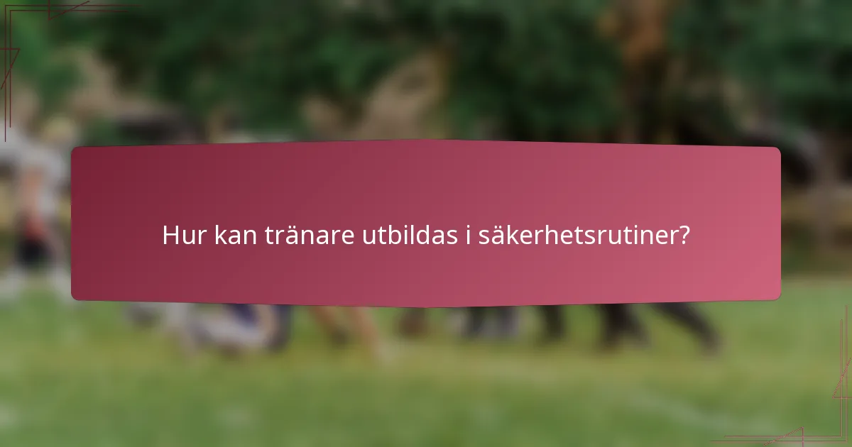Hur kan tränare utbildas i säkerhetsrutiner?