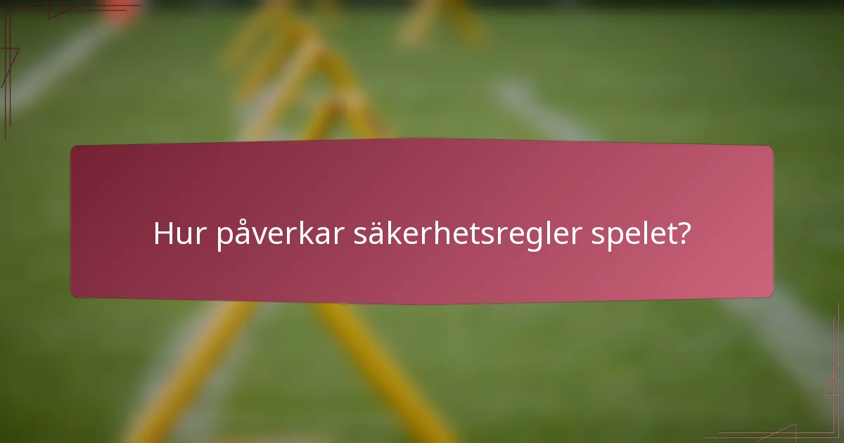 Hur påverkar säkerhetsregler spelet?