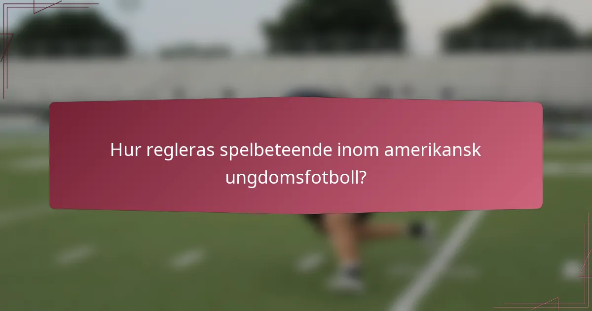 Hur regleras spelbeteende inom amerikansk ungdomsfotboll?