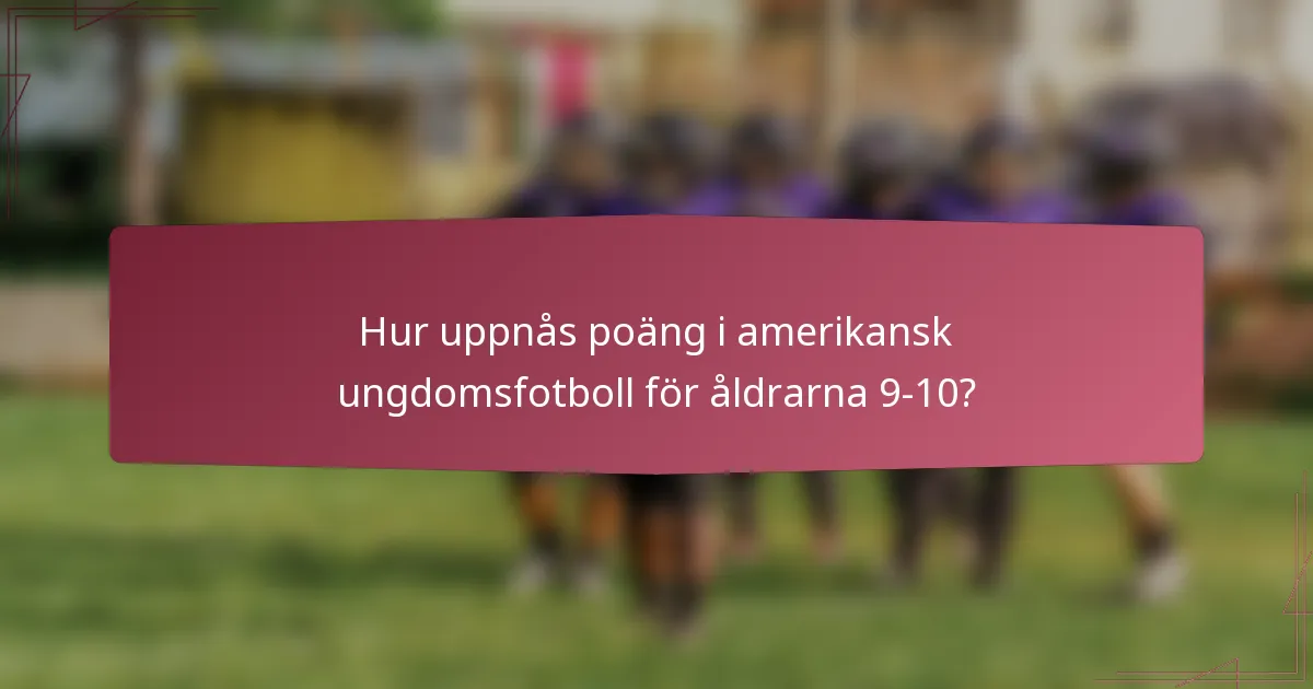 Hur uppnås poäng i amerikansk ungdomsfotboll för åldrarna 9-10?