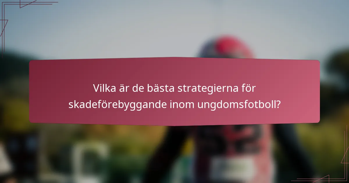 Vilka är de bästa strategierna för skadeförebyggande inom ungdomsfotboll?