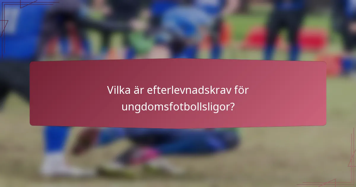 Vilka är efterlevnadskrav för ungdomsfotbollsligor?