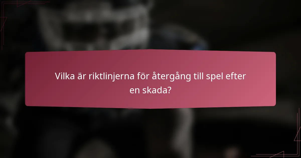 Vilka är riktlinjerna för återgång till spel efter en skada?