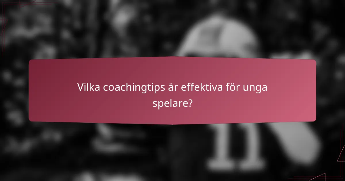 Vilka coachingtips är effektiva för unga spelare?