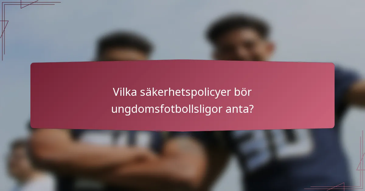 Vilka säkerhetspolicyer bör ungdomsfotbollsligor anta?