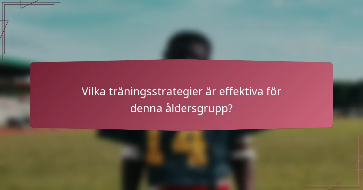 Vilka träningsstrategier är effektiva för denna åldersgrupp?
