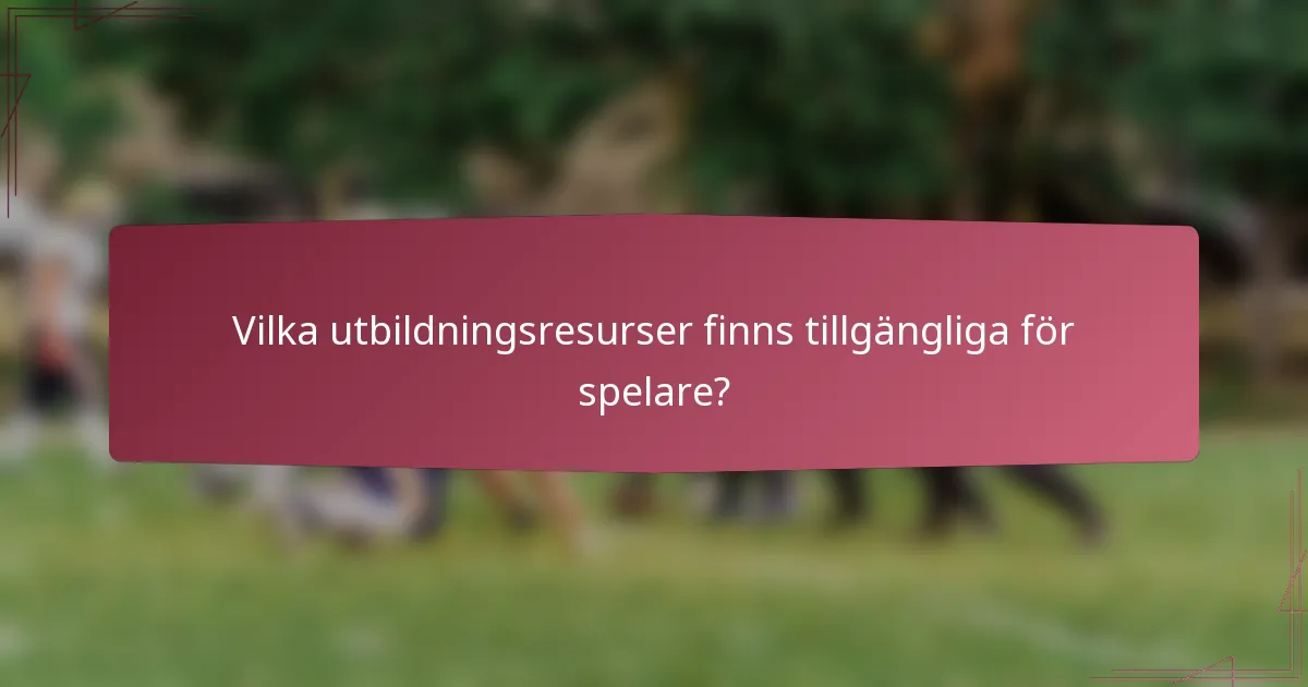 Vilka utbildningsresurser finns tillgängliga för spelare?
